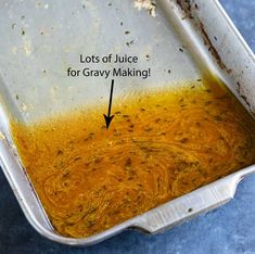 a baking dish with lots of juice for gravy making in it and the words, lots of juice for gravy making