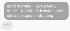 a text message that reads good morning i have already made 1 one bad decision and i show no signs of stopping