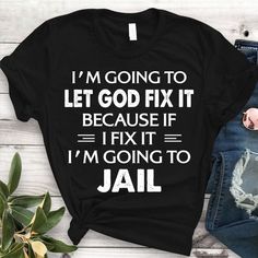 Going To Jail, Sarcastic Clothing, Women Slogan, Funny T Shirt Sayings, Shirt Quotes, Shirt Sayings, Shirt Prints, Shirt Business, Cute Shirt Designs