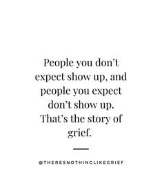 the quote people you don't expect show up and people you expect don't show up that's the story of grit