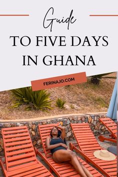 a woman laying on an orange chaise lounge with text overlay reading guide to five days in ghana