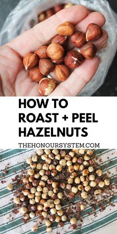 how to roast and peel hazelnuts with text overlay that reads, how to roast and peel hazelnuts