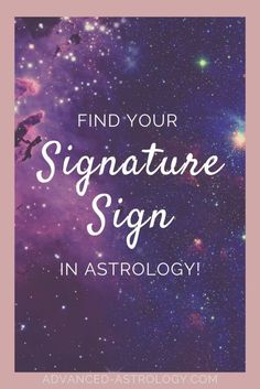 the words find your signature sign in astrology on a purple and blue space background