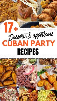 different types of mexican food with text overlay that reads 17 desserts and appetizers cuban party recipes