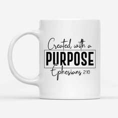 a white coffee mug with the words created with a purpose ephesians 2010 on it