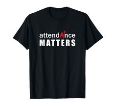 a black t - shirt with the words attendance and matters printed in red on it