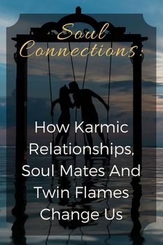 two people on a swing with the words soul connections how karmiic relationss, soul mates and twin flames change us