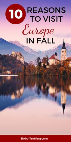 a lake with the words 10 reasons to visit europe in fall