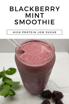 blackberry mint smoothie in a glass with the text, high protein low sugar on top