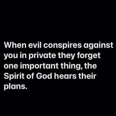 an image with the words when evil conspires against you in private they forget one important thing, the spirit of god hears their plans