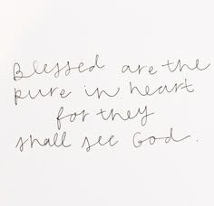 a piece of paper with writing on it that says, blessed are the pure in heart for they shall see god