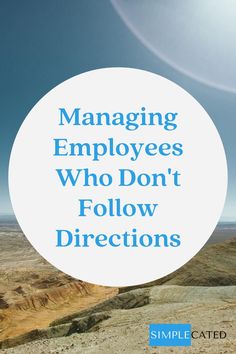 a white circle with the words managing employees who don't follow directions on it