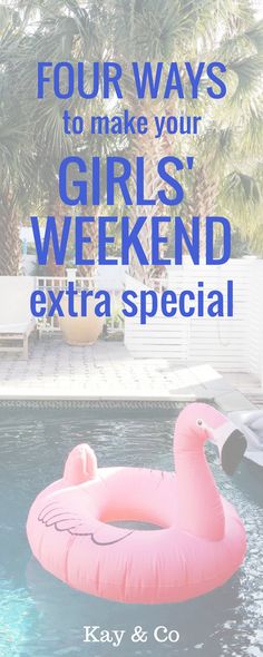 an inflatable flamingo floating on the water with text overlay that reads four ways to make your girls'weekend extra special