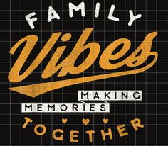 the words family vibes making memories together on a black background with yellow and white lettering