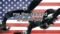 an american flag with bald eagles flying in the air and words that read, me the second it turns july