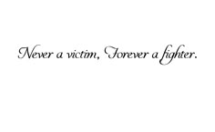 the words never a victim, forever a fighter written in black ink on a white background