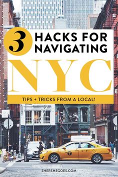 a yellow taxi cab driving down a street next to tall buildings with the words 3 hacks for navigating nyc tips and tricks from a local