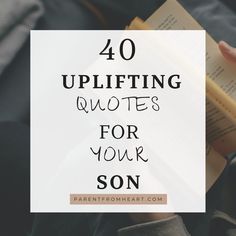 a person reading a book with the words 40 uplifting quotes for your son