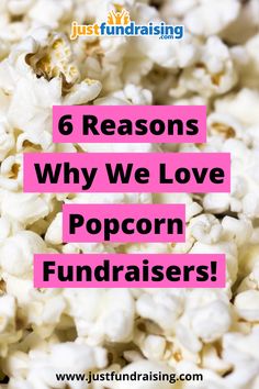 popcorn with the words 6 reasons why we love popcorn fundraisers