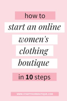 the words how to start an online women's clothing boutique in 10 steps on pink background