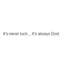 the words it's never luck it's always god on a white background