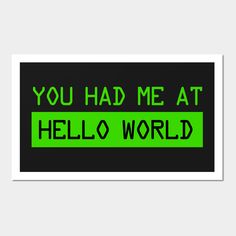 you had me at hello world sticker on a black and green background with the words'you had me at hello world '