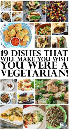 a collage of pictures with the words 19 dishes that will make you wish you were a vegetarian