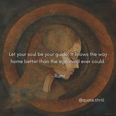 a painting with a quote on it that says let your soul be your guide if knows the way home better than the egg mind ever could