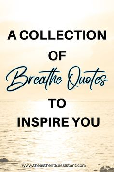 a quote that says, a collection of breath the quotes to inspire you with an ocean background