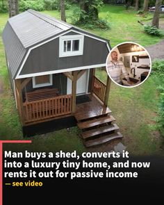 a small house with stairs leading up to it and a man buys a shed, converts it into a luxury home, and now rents it out for passive