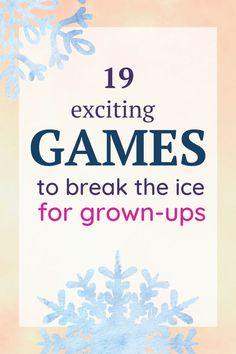 an image of a snowflake with the words 19 exciting games to break the ice for grown - ups