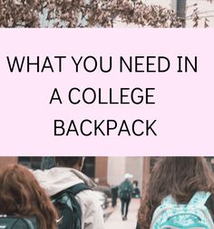 two girls walking down the street with text overlay that reads, what you need in a college backpack