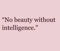 No Beauty Without Intelligence, A Quote, The Words, Quotes, Pink, Beauty