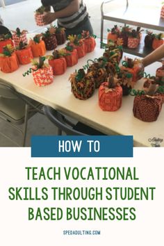 a table topped with pumpkins and small baskets on top of it, text reads how to teach vocational skills through student based businesses