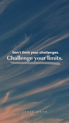 the words don't limit your challenges challenge your limits on a blue sky background