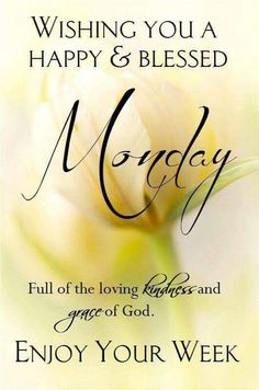 a white flower with the words, wishing you a happy and blessinged monday on it