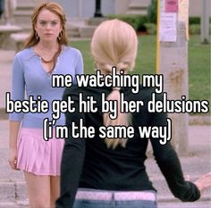 two women talking to each other in front of a sign that says me watching my bestie get hit by her delusions i'm'm the same way