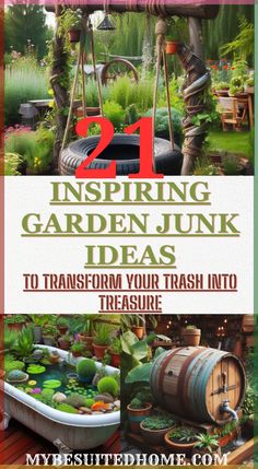 the cover of 21 amazing garden junk ideas to transform your trash into treasure