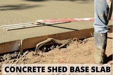 a man is pouring concrete into a base for a house foundation with the words, concrete shed base slab