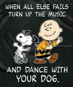 peanuts dancing with your dog on a black shirt that says, when all else falls turn up the music and dance with your dog