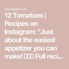 the text reads, 12 tomatoes / recipes on instagram just about the easier appetizer you can make