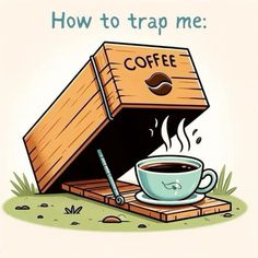 a cup of coffee sitting in a wooden box with the words how to trap me