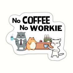 no coffee no workie sticker on a white background with two cats sitting at a table