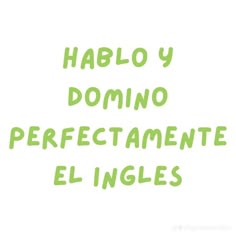 the words habol y domino prefectamente el ingles are green