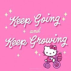 hello kitty on a bike with the words keep going and keep growing in white lettering