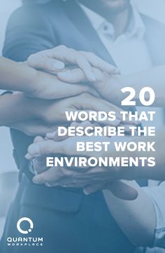 people holding hands with the words 20 words that describe the best work environment