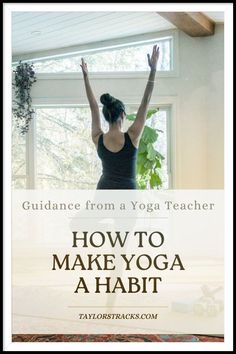 a woman doing yoga in front of a window with the words guidance from a yoga teacher how to make yoga a habit