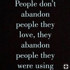 an image with the words people don't abandon people they love, they abandon people they