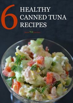 a glass bowl filled with salad on top of a wooden table and text overlay reads 6 healthy canned tuna recipes