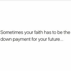 someones faith has to be the most down payment for your future